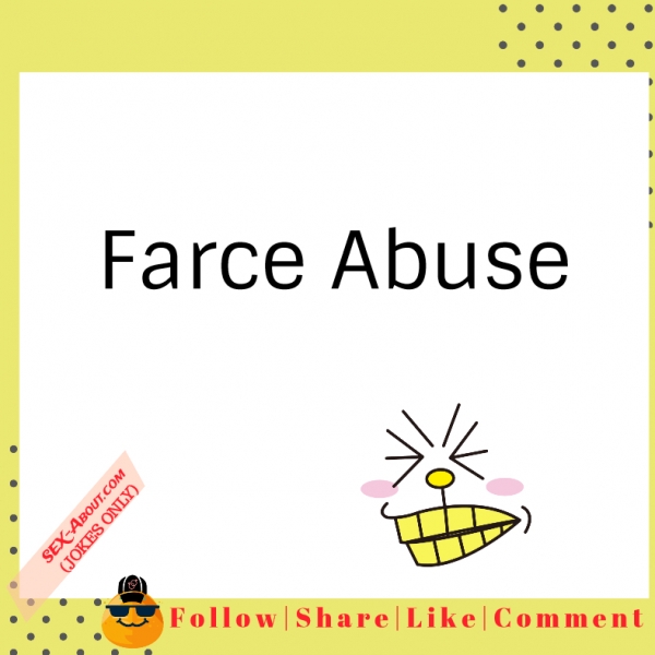 Farce Abuse